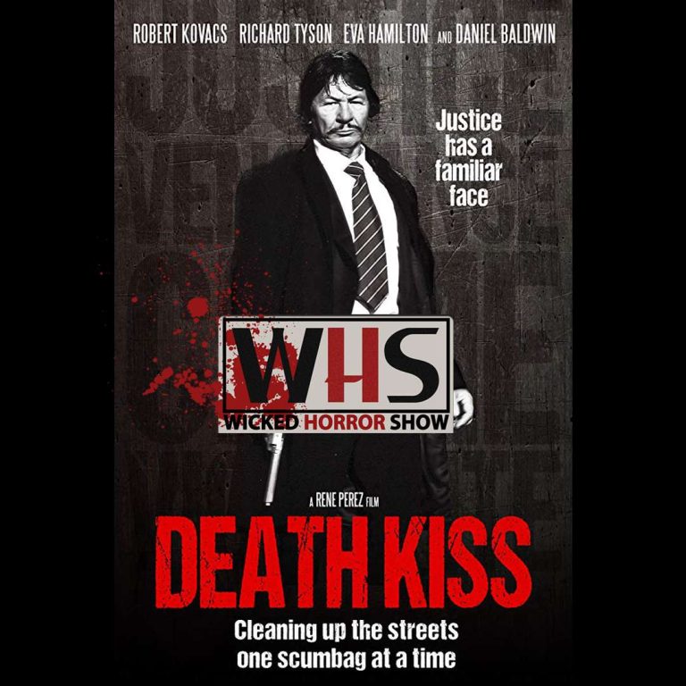 Wicked Horror Show 82: Wicked Horror Show presents DEATH KISS with Writer-director is Rene Perez (PLAYING WITH DOLLS: HAVOC) and Producer is Jeff Miller (THE TOYBOX, OUIJA HOUSE), from Millman Productions