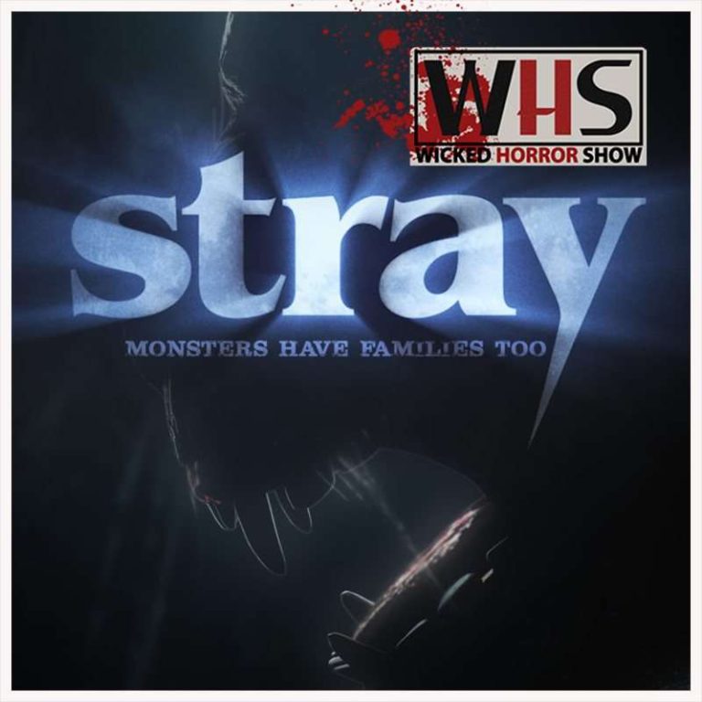 Wicked Horror Show 172: Wicked Horror Show Presents: Fat Foot Films with their movie Stray: Monsters have family too
