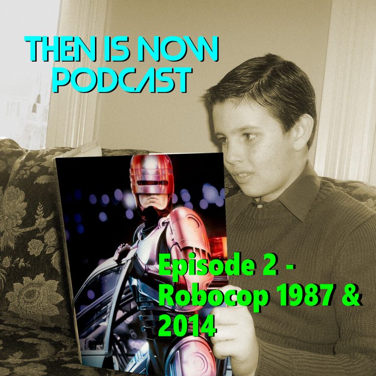 Then Is Now Podcast 2: Then Is Now Episode 2 – Robocop 1987 & 2014