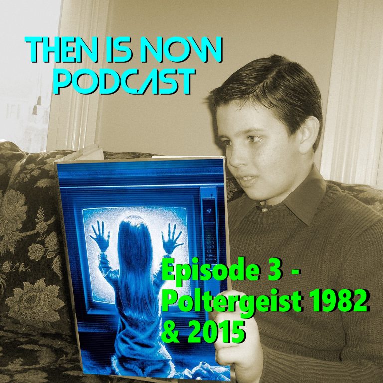 Then Is Now Podcast 3: Then Is Now Episode 3 – Poltergeist 1982 & 2015 (Re-Post)