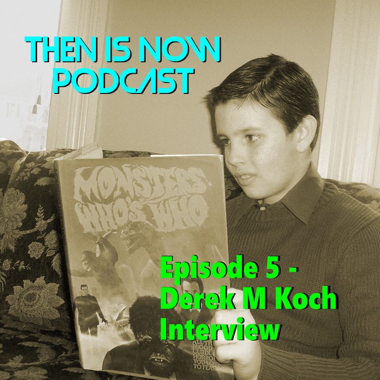 Then Is Now Podcast 5: Then Is Now Episode 5 – Derek M Koch Interview