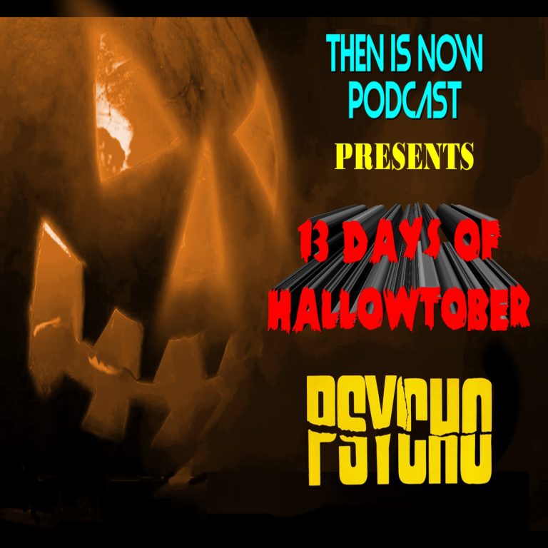Then Is Now Podcast 9: Then Is Now Episode 9 – 13 Days of Hallowtober – Psyco (1960)