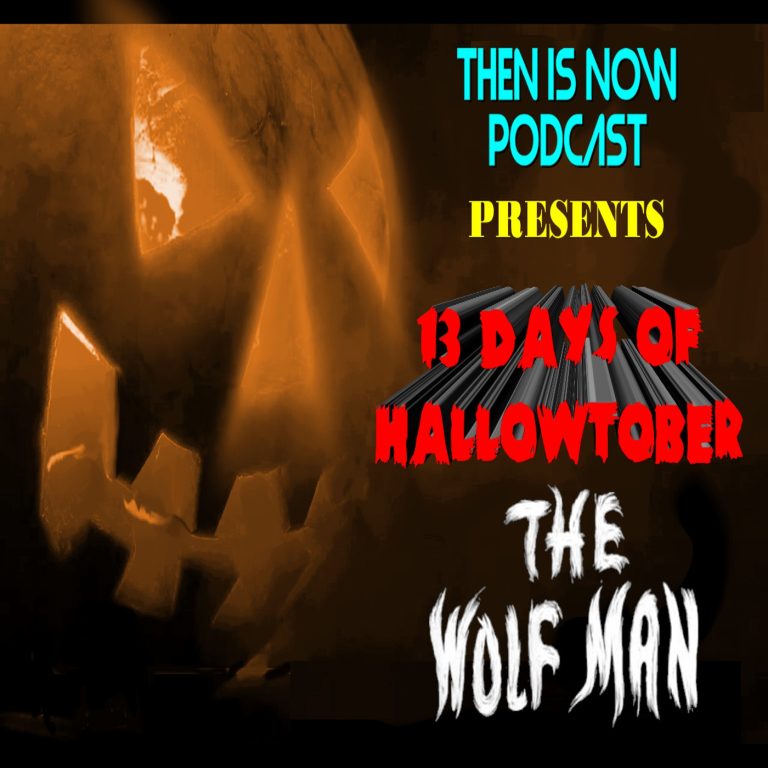 Then Is Now Podcast 16: Then Is Now Episode 16 – 13 Days of Hallowtober – The Wolf Man (1941)