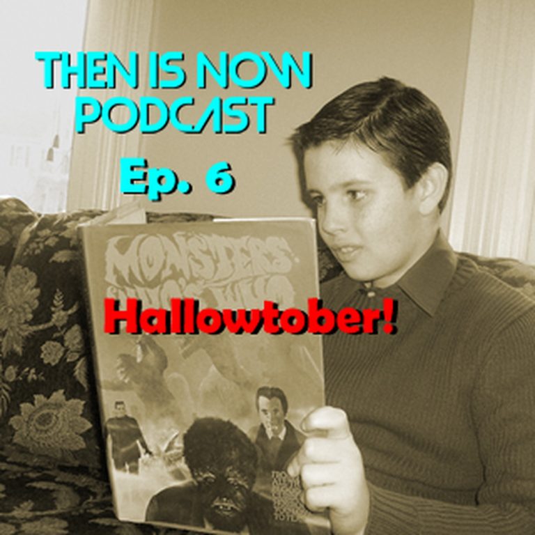 Then Is Now Podcast 6: Then Is Now Podcast Episode 6 – Hallowtober