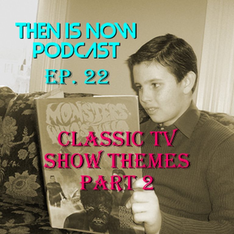 Then Is Now Podcast 22: Then Is Now Episode 22 – Classic TV Show Themes Part 2