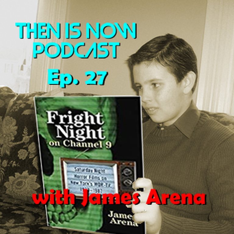 Then Is Now Podcast 27: Then Is Now Episode 27 – Fright Night on Channel 9 with James Arena