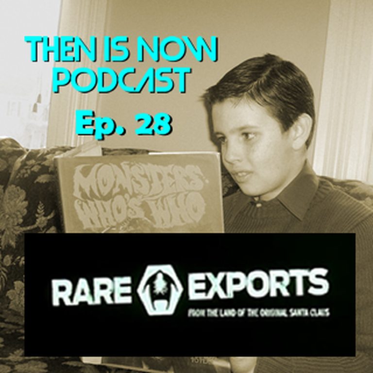 Then Is Now Podcast 28: Then Is Now Episode 28 – Rare Exports (2010)