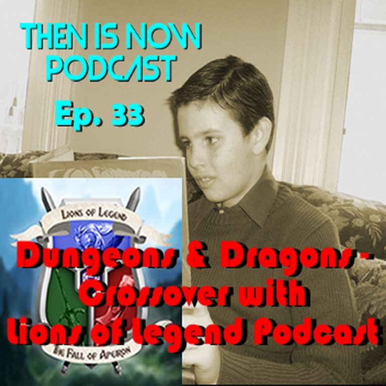 Then Is Now Podcast 33: Then Is Now Episode 33 – D&D Crossover with Lions of Legend