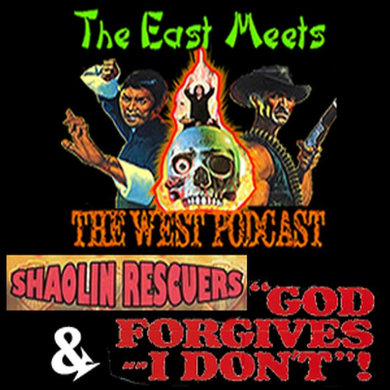 The East Meets The West 7: The East Meets the West Ep. 7 – Shaolin Rescuers and God Forgives…I Don’t!