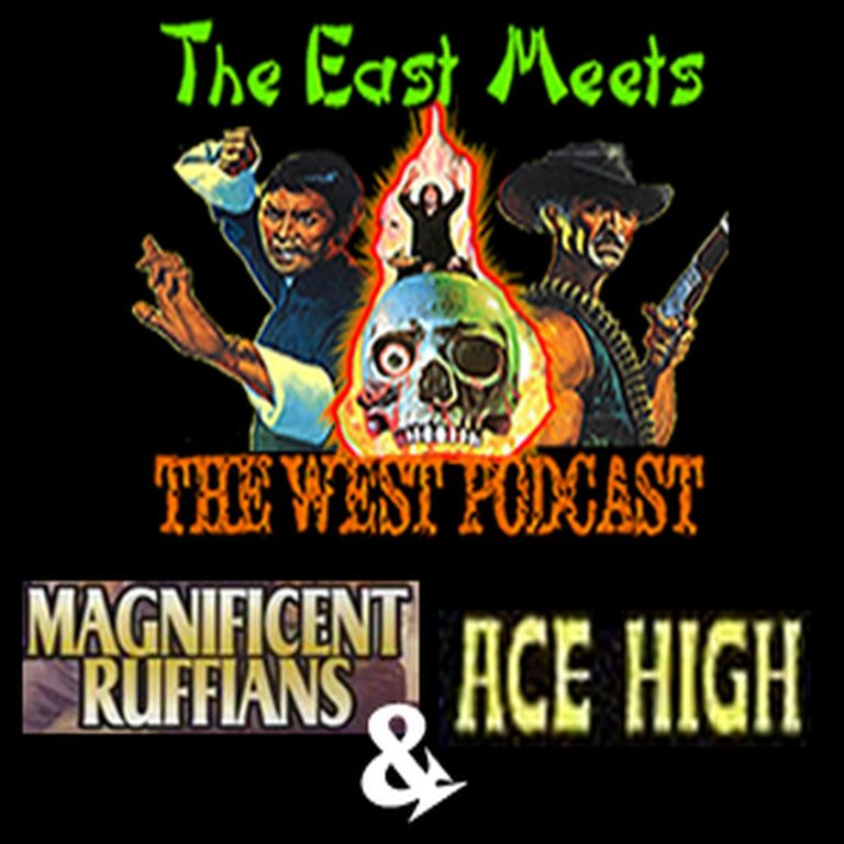 The East Meets The West 8: The East Meets the West Ep. 8 – Magnificent Ruffians and Ace High