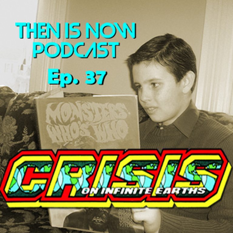 Then Is Now Podcast 38: Then Is Now Episode 38 – Crisis on Infinite Earths