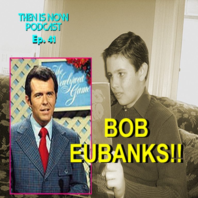 Then Is Now Podcast 41: Then Is Now Episode 41 – Bob Eubanks
