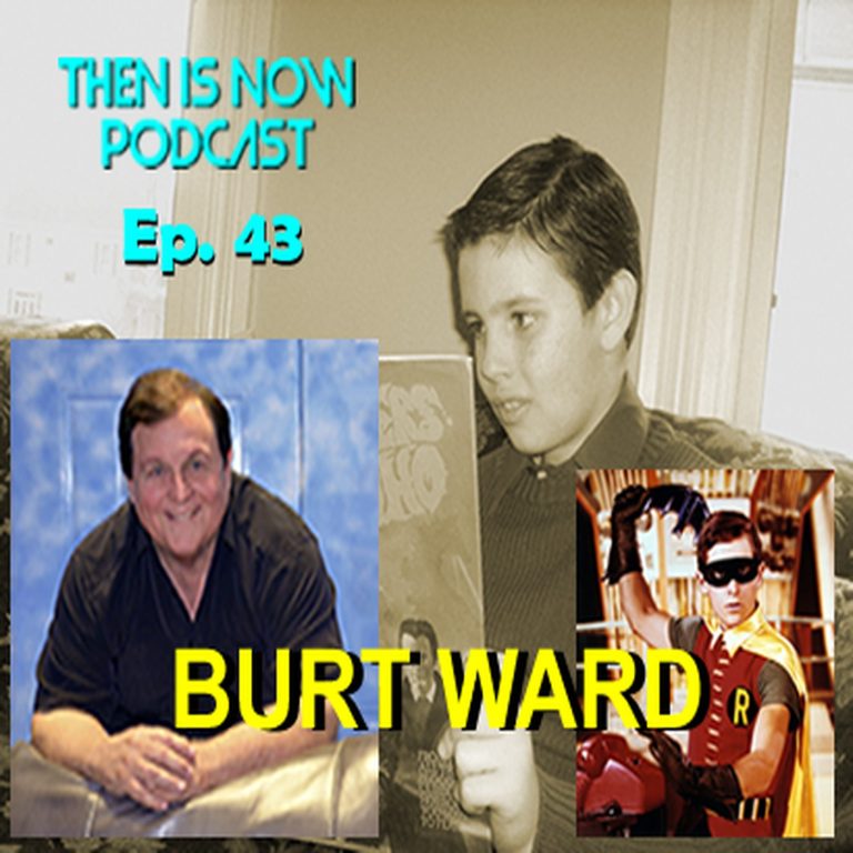 Then Is Now Podcast 43: Then Is Now Episode 43 – Burt Ward