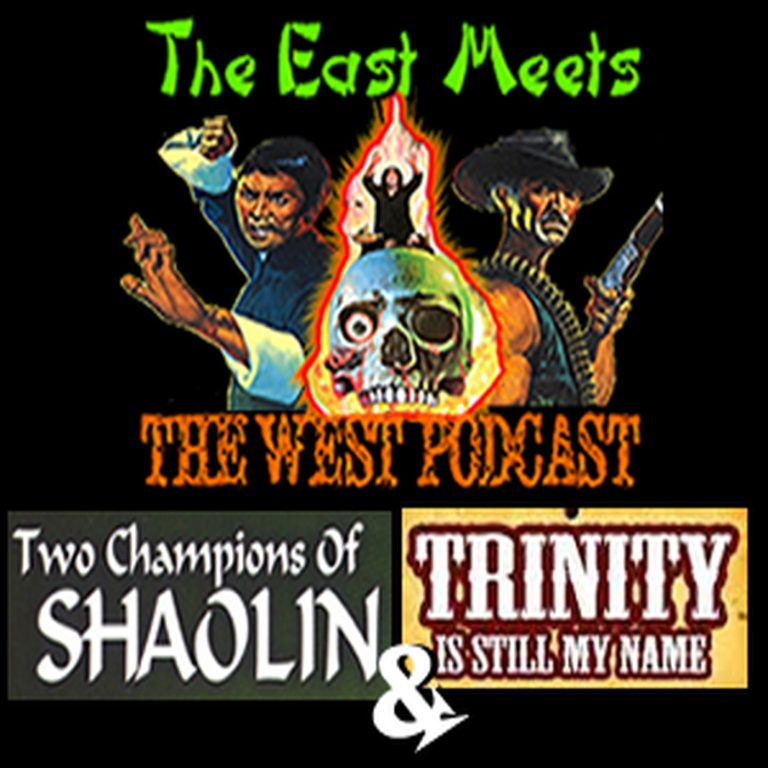 The East Meets The West 11: The East Meets the West Ep. 11 – 2 Champions of Shaolin (1980) & Trinity is Still My Name (1971)