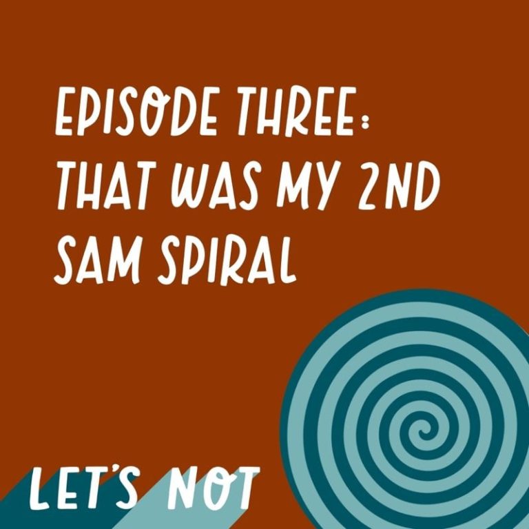 Let’s Not 3: Episode 3: That was my 2nd Sam Spiral