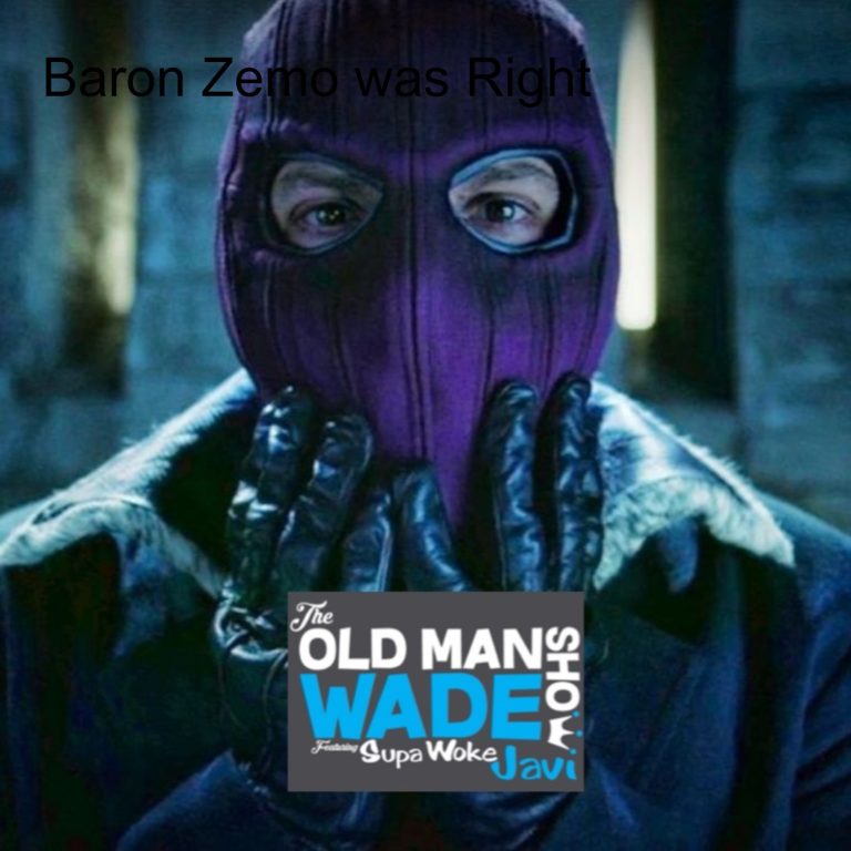 The Old Man Wade Show 222: Baron Zemo was Right
