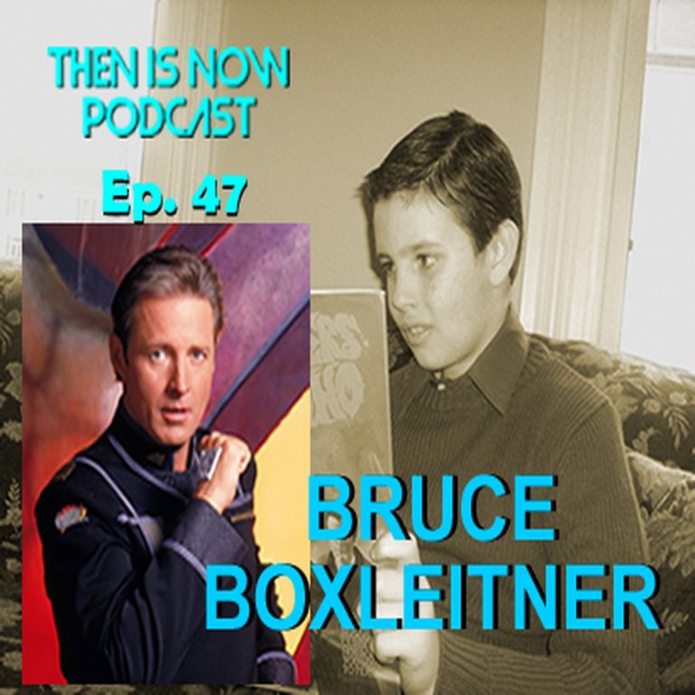 Then Is Now Podcast 47: Then Is Now Episode 47 – Bruce Boxleitner