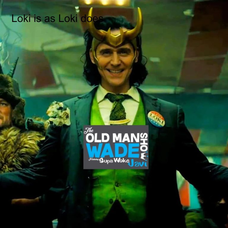 The Old Man Wade Show 224: Loki is as Loki does