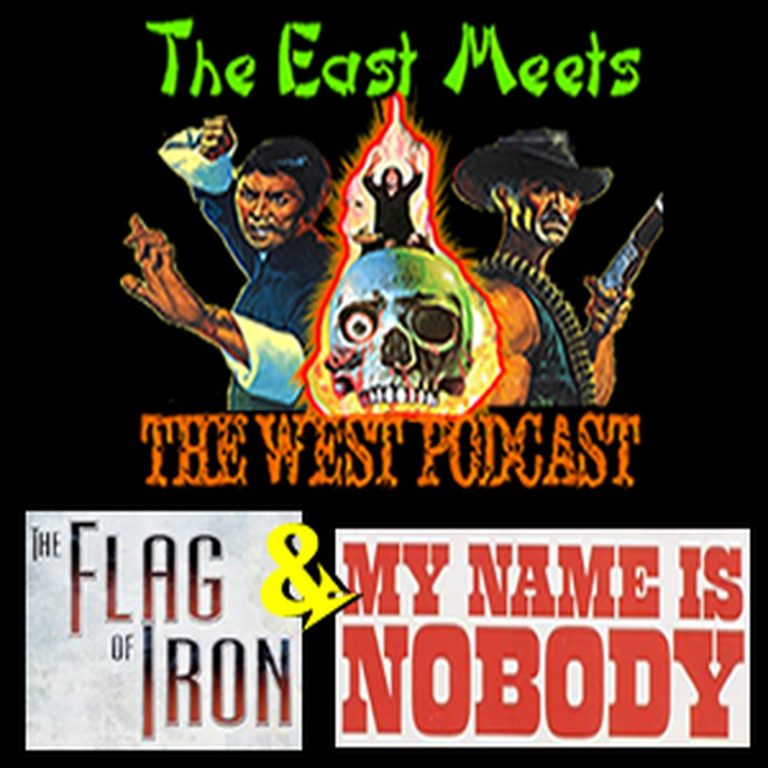 The East Meets The West 12: The East Meets the West Ep. 12 – The Flag of Iron (1980) & My Name Is Nobody (1973)