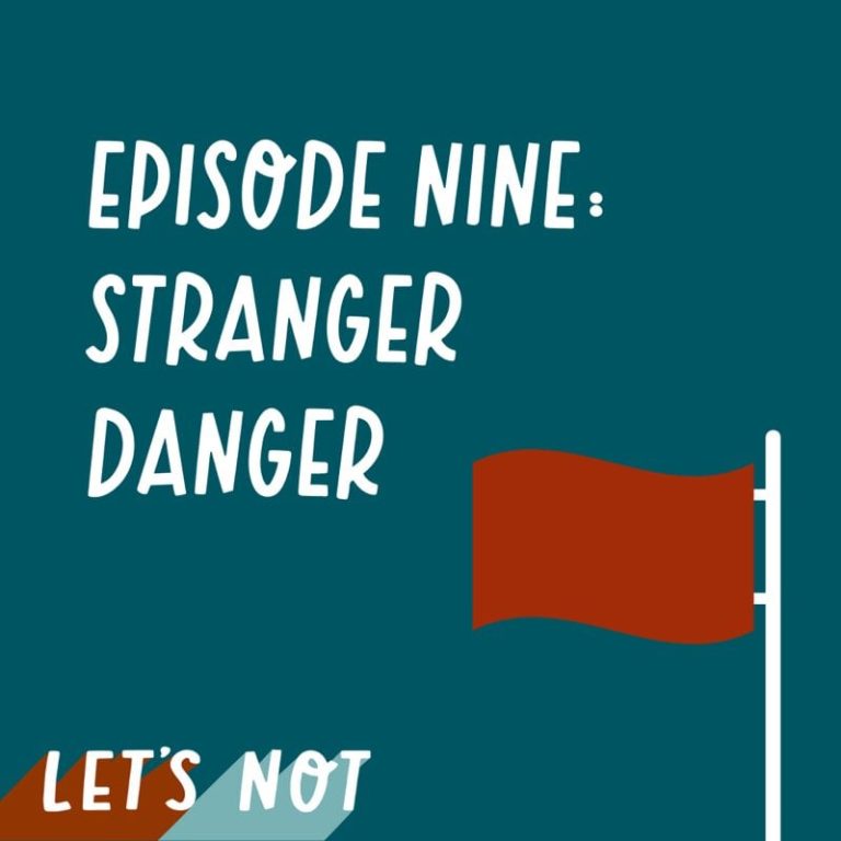 Let’s Not 9: Episode 9: Stranger Danger