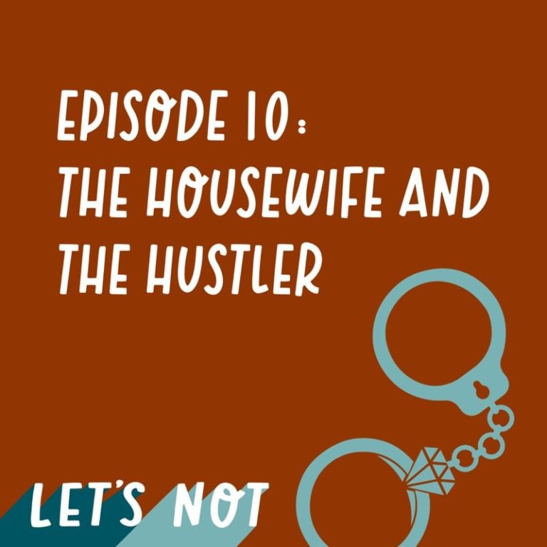 Let’s Not 10: Episode 10: The Housewife and the Hustler