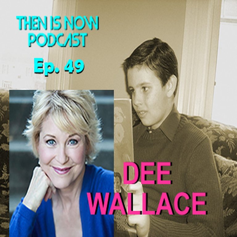 Then Is Now Podcast 49: Then Is Now Podcast Episode 49 – Dee Wallace