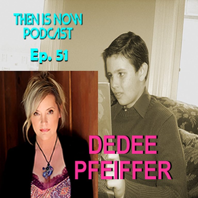Then Is Now Podcast 51: Then Is Now Episode 51 – Dedee Pfeiffer