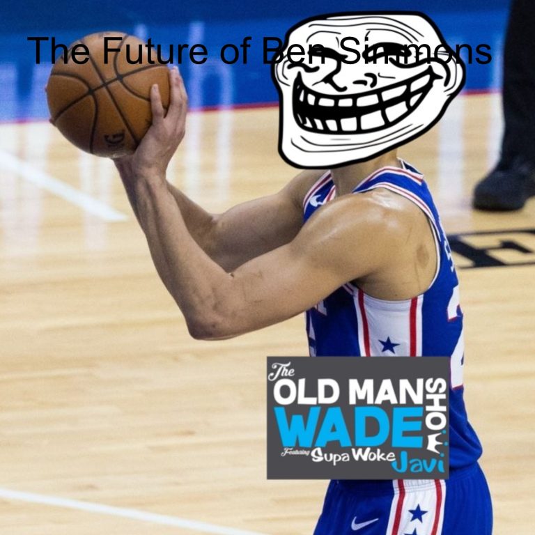 The Old Man Wade Show 232: The Future of Ben Simmons and the NBA Playoffs