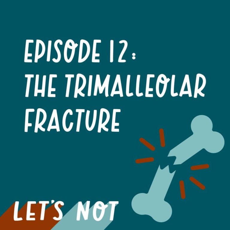 Let’s Not 12: Episode 12: The trimalleolar fracture
