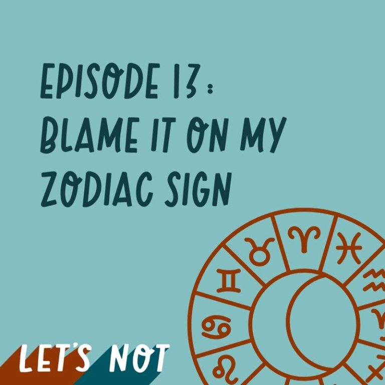 Let’s Not 13: Episode 13: Blame it on my zodiac sign