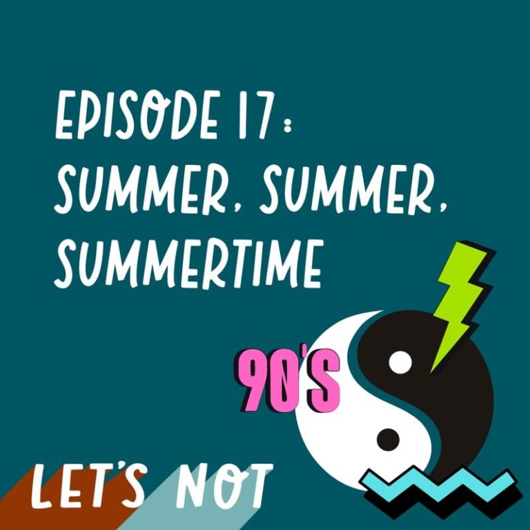 Let’s Not 17: Episode 17: Summer, Summer, Summertime