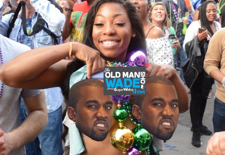 The Old Man Wade Show 238: Titties for beads and Kanye West