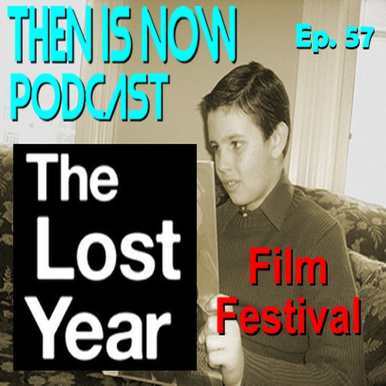 Then Is Now Podcast 57: Then Is Now 57 – Mini Special #1 – The Lost Year Film Festival