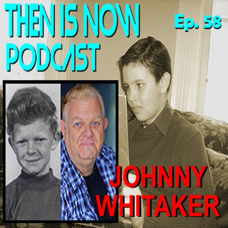 Then Is Now Podcast 58: Then Is Now Episode 58 – Johnny Whitaker
