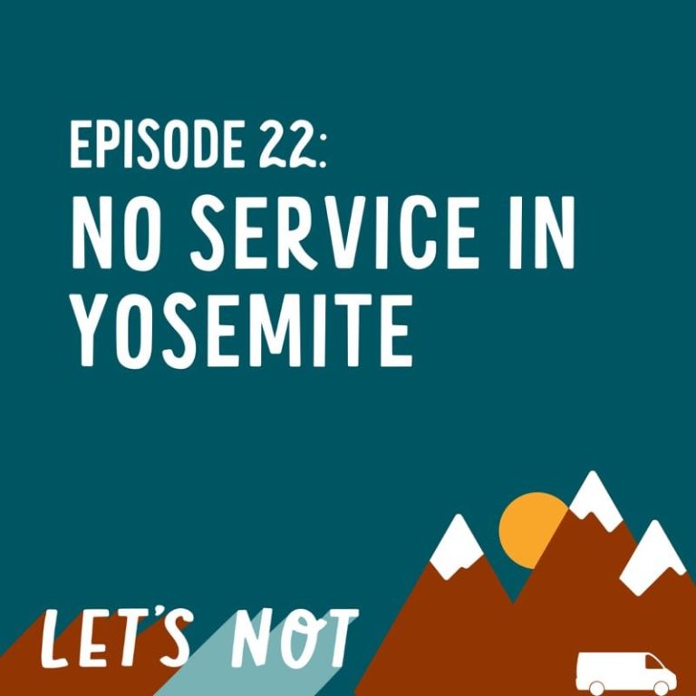 Let’s Not 22: Episode 22: No Service In Yosemite