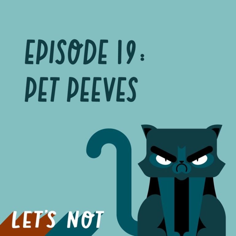 Let’s Not 19: Episode 19: Pet Peeves