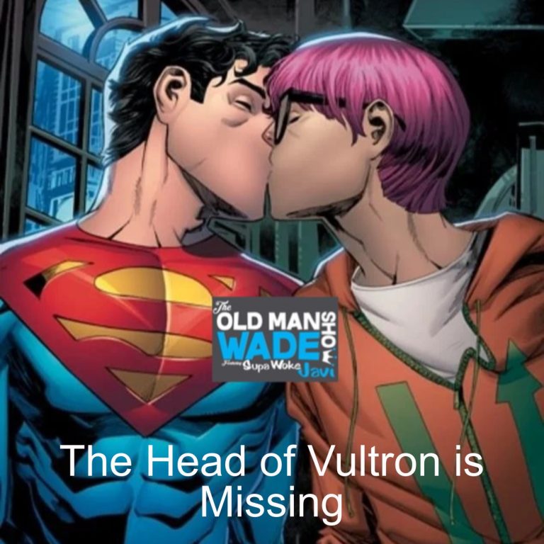 The Old Man Wade Show 245: The Head of Vultron is Missing