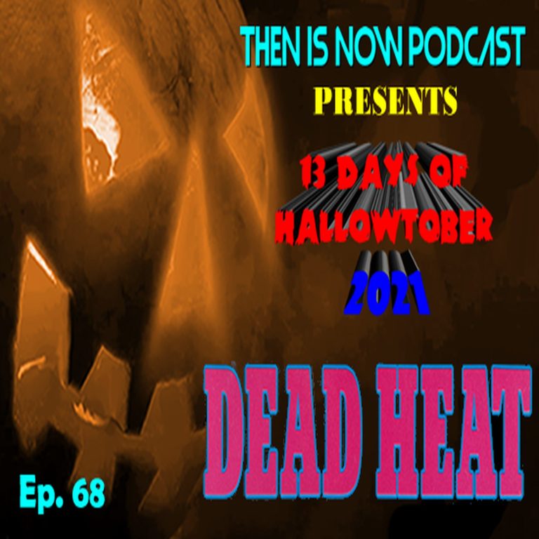 Then Is Now Podcast 68: Then Is Now Episode 68 – 13 Days of Hallowtober 2021 – Dead Heat (1988)
