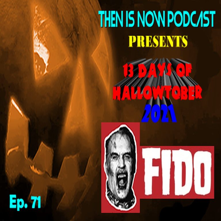 Then Is Now Podcast 71: Then Is Now Episode 71 – 13 Days of Hallowtober 2021 – Fido (2006)