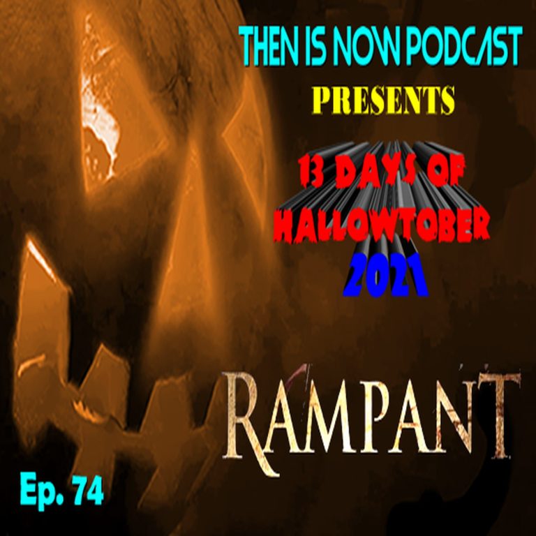 Then Is Now Podcast 74: Then Is Now Episode 74 – 13 Days of Hallowtober 2021 – Rampant (2018)