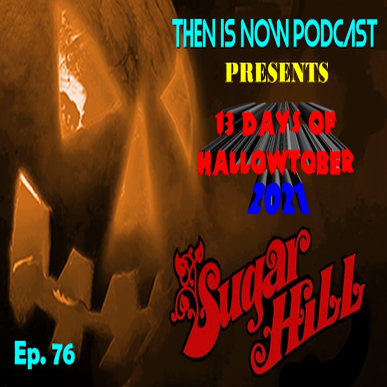 Then Is Now Podcast 76: Then Is Now Ep 76 – 13 Days of Hallowtober 2021 – Sugar Hill (1974)