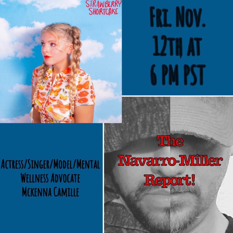 The Navarro-Miller Report! “The Navarro-Miller Report!” Ep. 11 with Special Guest Co-Host Actress/Singer/Model Mckenna Camille