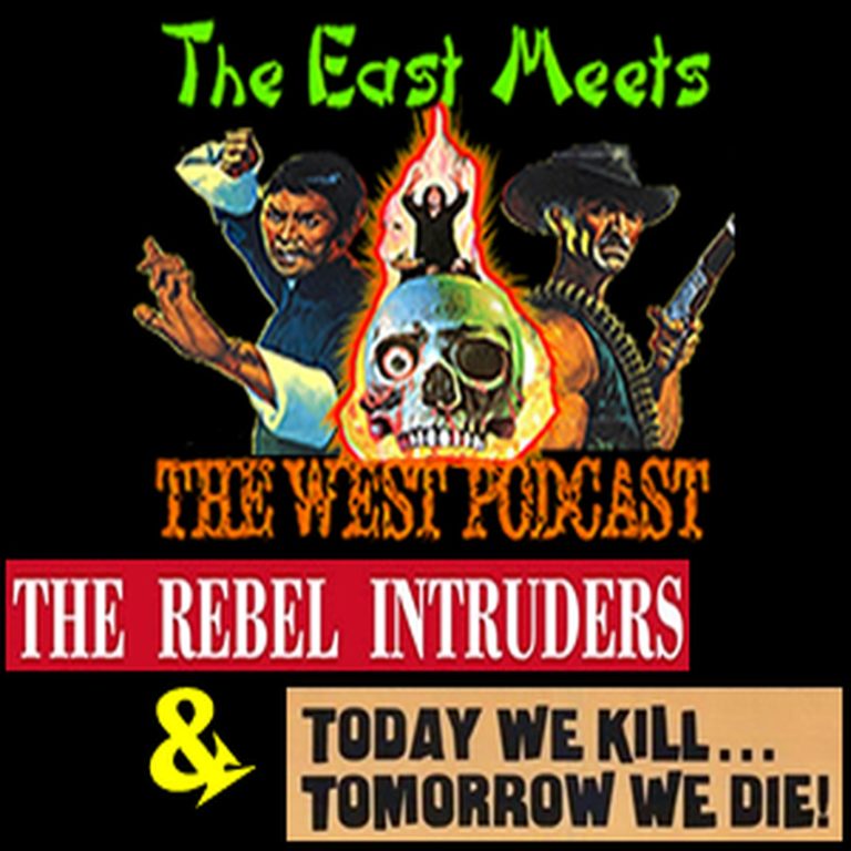 The East Meets The West 16: The East Meets the West Ep. 16 – The Rebel Intruders (1980) & Today We Kill, Tomorrow We Die! (1968)
