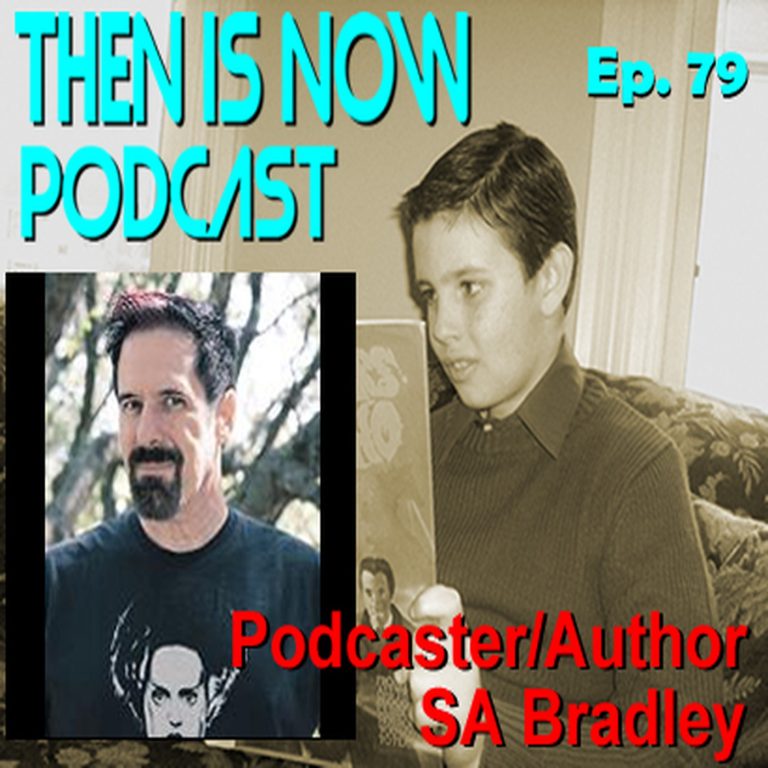 Then Is Now Podcast 79: Then Is Now Episode 79 – SA Bradley – Part 1