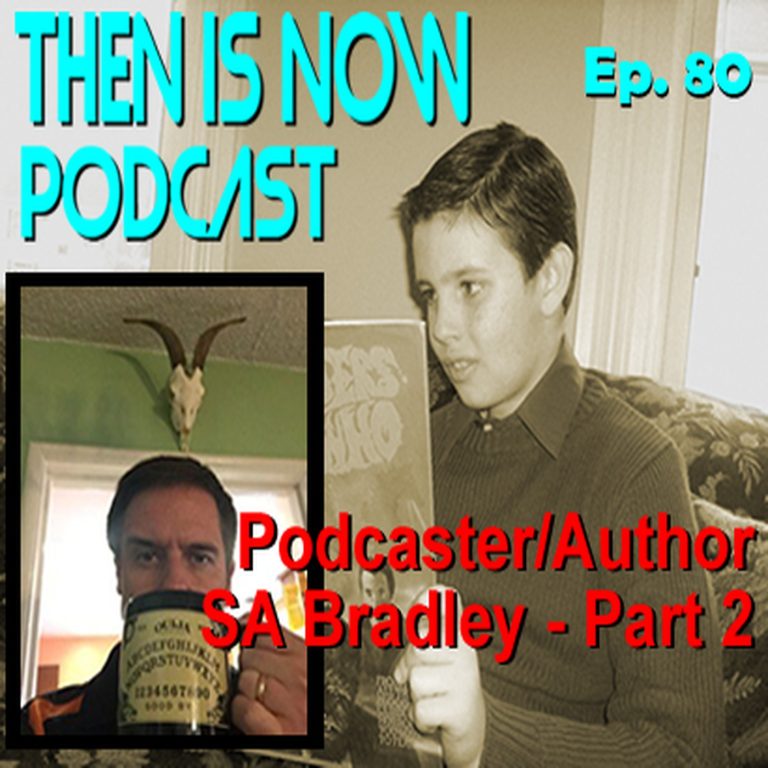 Then Is Now Podcast 80: Then Is Now Episode 80 – SA Bradley – Part 2