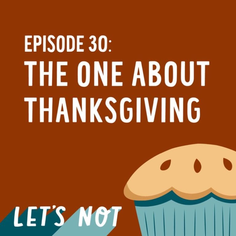 Let’s Not 30: Episode 30: The One About Thanksgiving