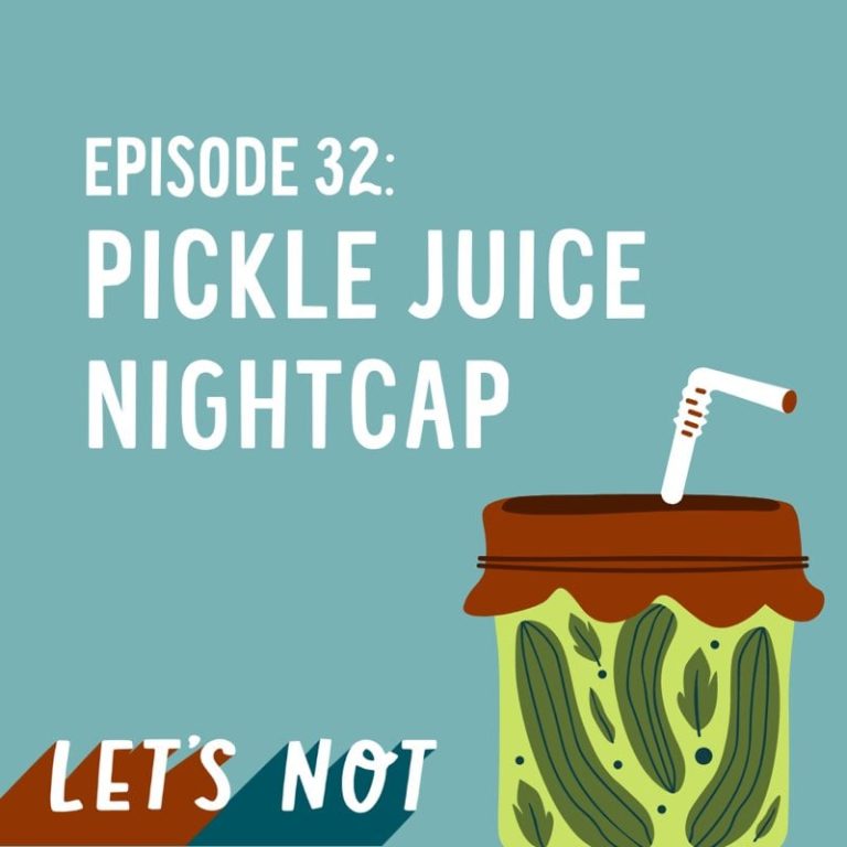 Let’s Not 32: Episode 32: Pickle Juice Nightcap
