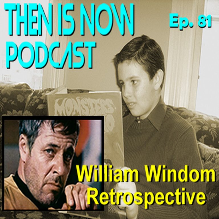 Then Is Now Podcast 81: Then Is Now Episode 81 – William Windom Retropsective