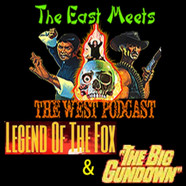 The East Meets The West 17: The East Meets the West Ep. 17 – LEGEND OF THE FOX (1980) & THE BIG GUNDOWN (1966)