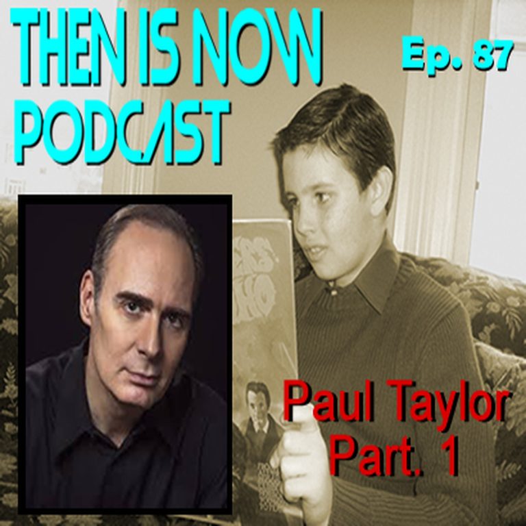 Then Is Now Podcast 87: Then Is Now Episode 87 – Paul Taylor Part 1